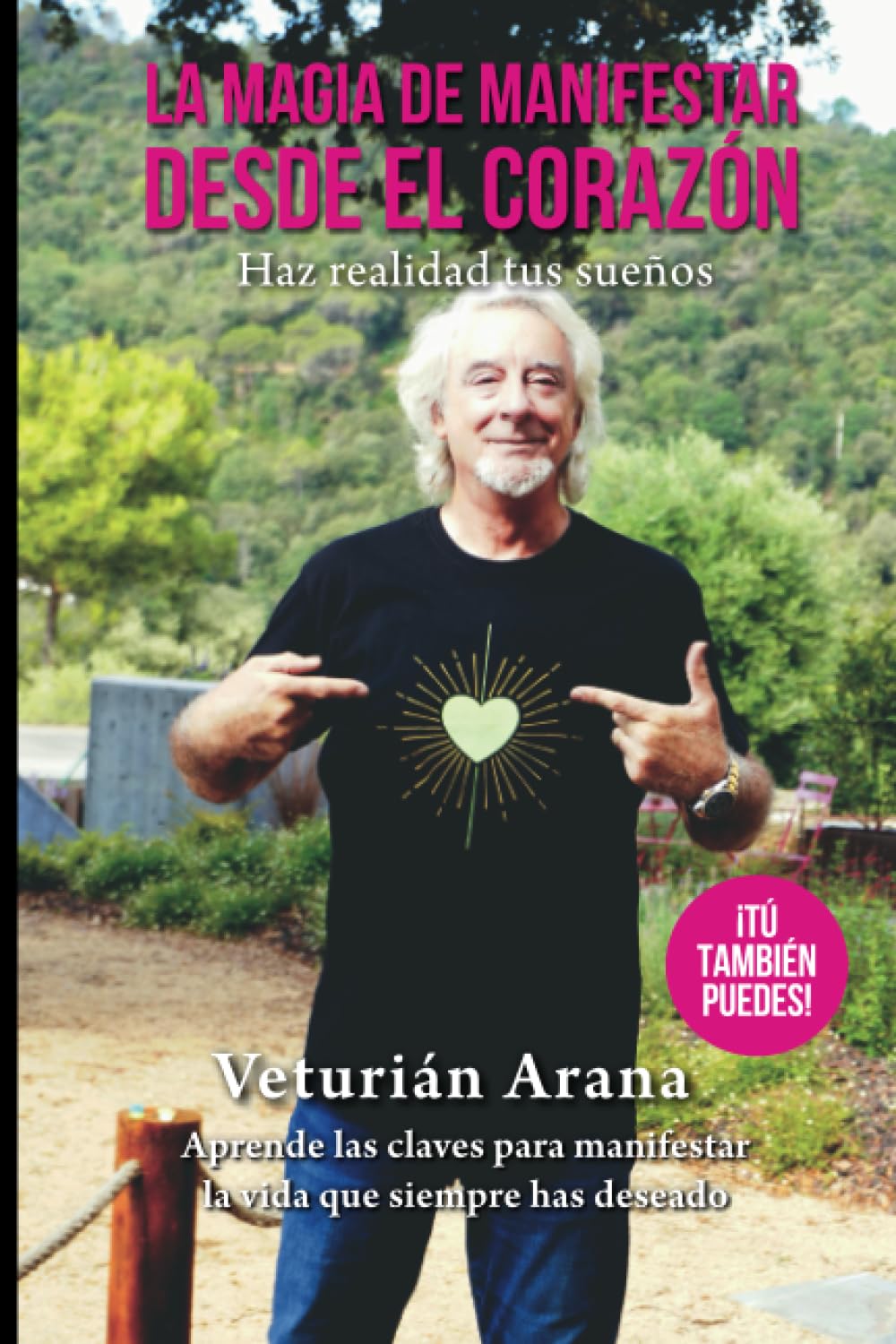 La Magia de Manifestar desde el Corazón: Haz realidad tus sueños (Spanish Edition)