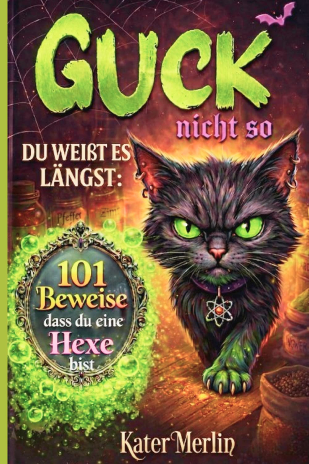 Guck nicht so, du weißt es längst: 101 Beweise, dass du eine Hexe bist- Hexe Humor Geschenk Frau Lustiges Buch Kollegin Katzenbuch witzig Geburtstag Katze
