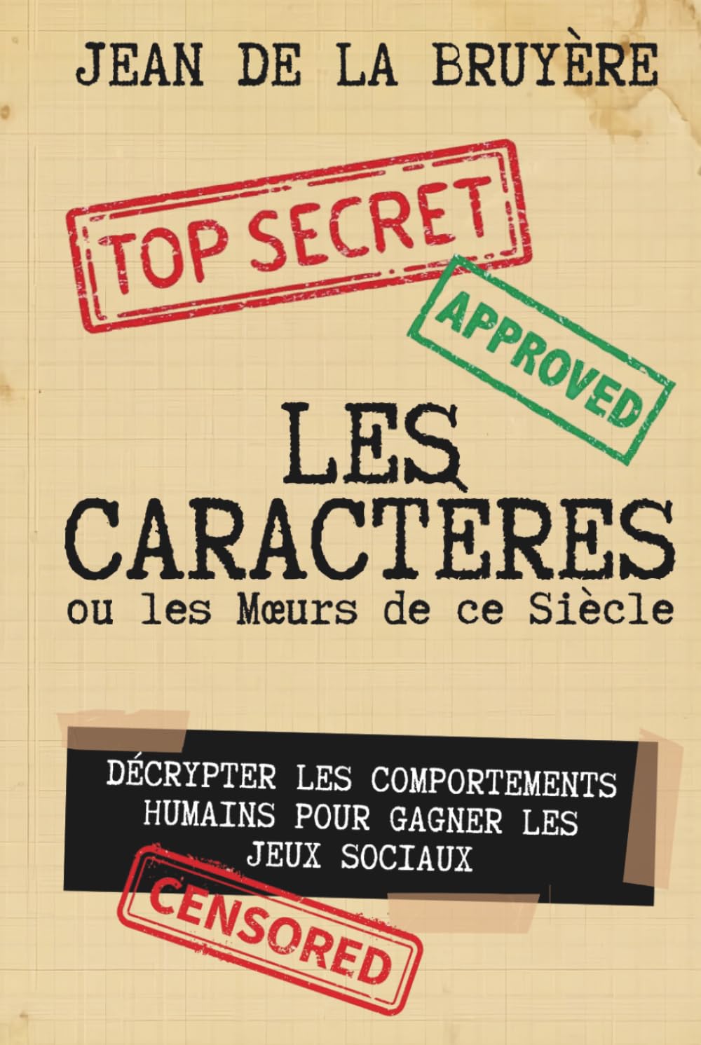 Les Caractères ou les Mœurs de ce Siècle - édition enrichie de 140 fiches pratiques: Décrypter les comportements humains pour gagner les jeux sociaux