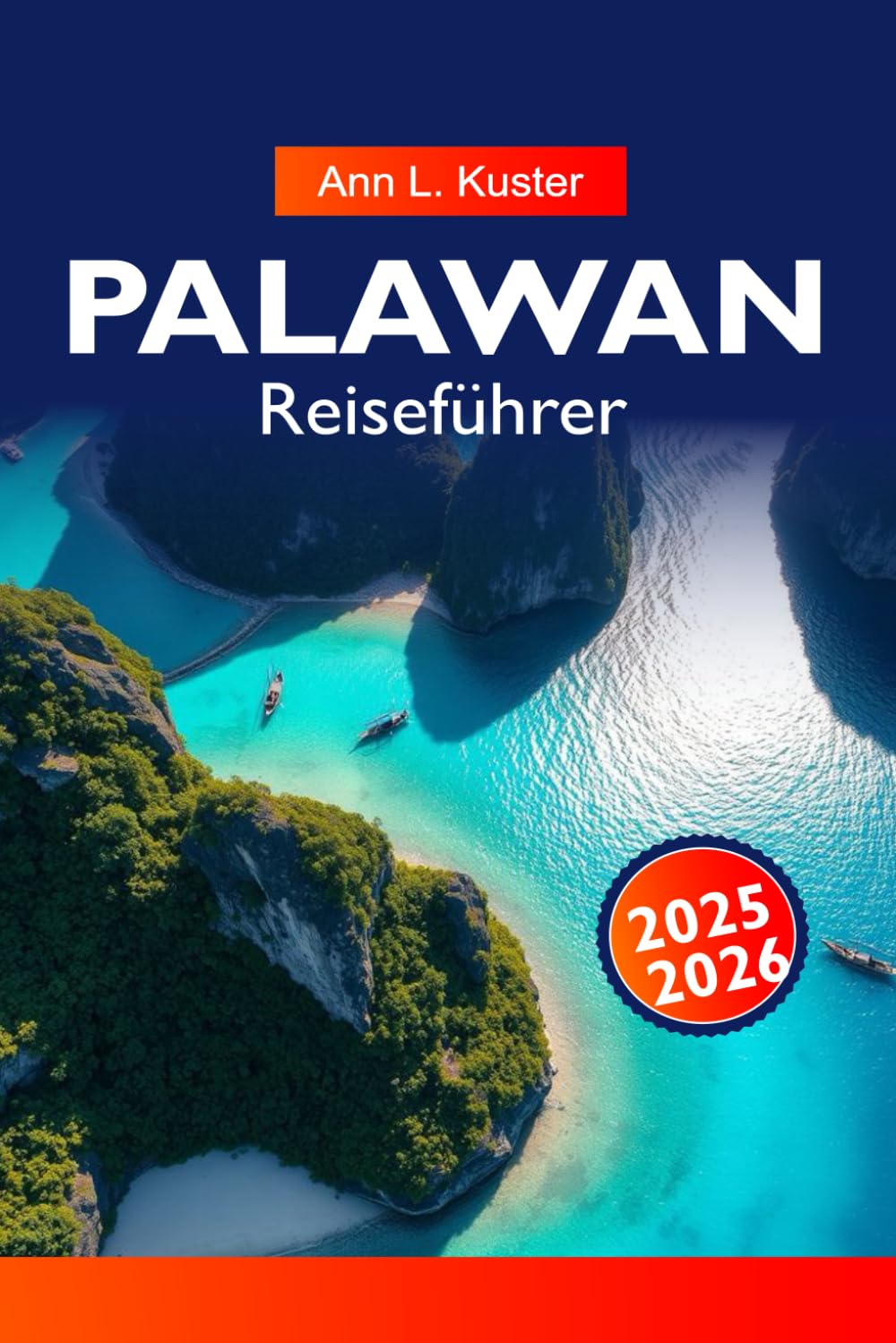 PALAWAN Reiseführer 2025–2026: Erkunden Sie El Nido, den unterirdischen Fluss, unberührte Strände und Inselabenteuer in Palawans tropischem Paradies