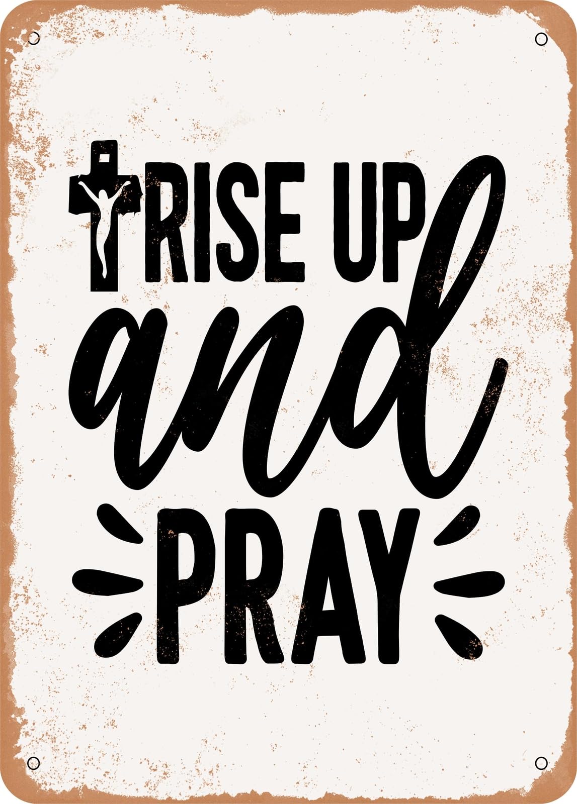 Metal Sign - Rise Up and Pray - Vintage Rusty Look home decor