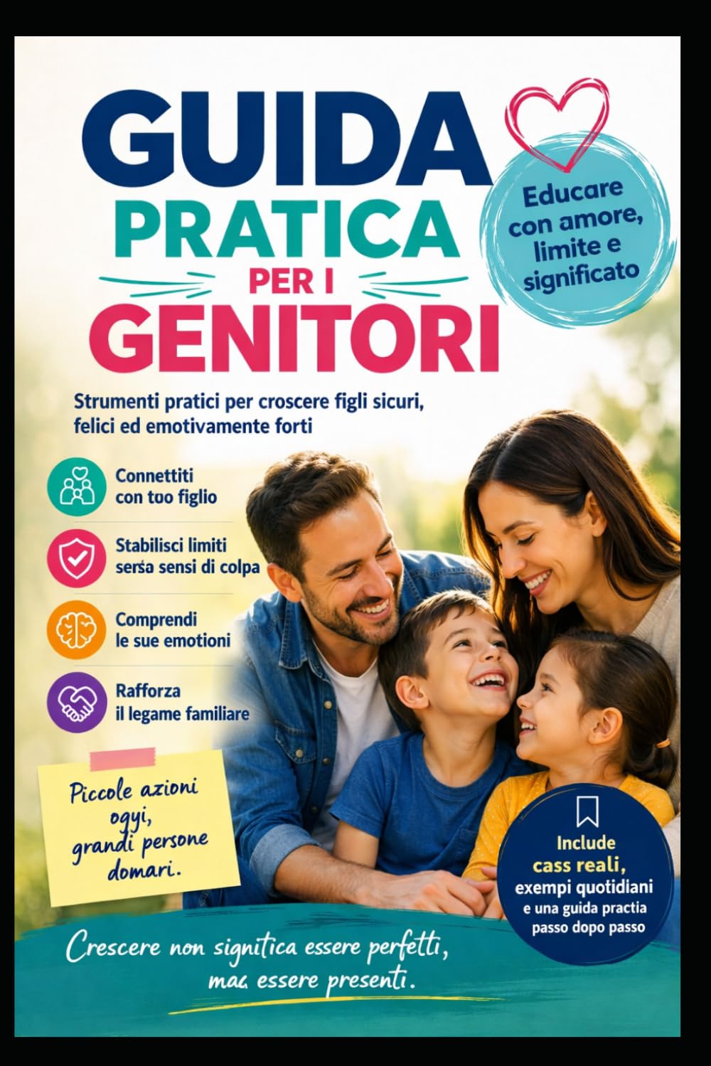 GUIDA PRATICA PER GENITORI: Crescere non significa formare figli perfetti, ma accompagnare un essere umano a diventare se stesso.