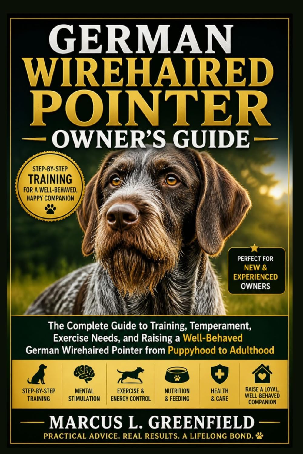 GERMAN WIREHAIRED POINTER OWNER’S GUIDE: The Complete Guide to Training, Temperament, Exercise Needs, and Raising a Well-Behaved German Wirehaired Pointer from Puppyhood to Adulthood