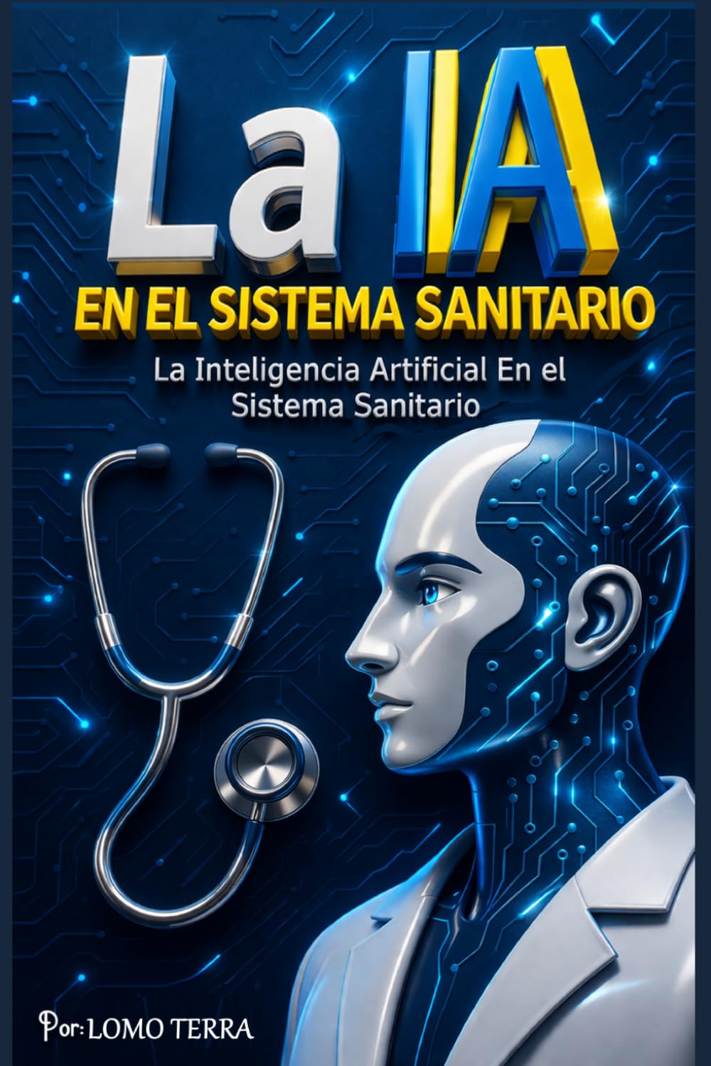 La IA En el Sistema Sanitario: La Inteligencia Artificial En el Sistema Sanitario Como tener los mejores beneficios de la medicina moderna sin salir de tu casa.