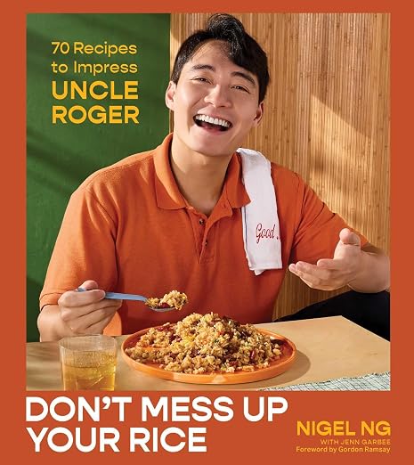 Don't Mess Up Your Rice: 70 Recipes to Impress Uncle Roger (A Cookbook ...