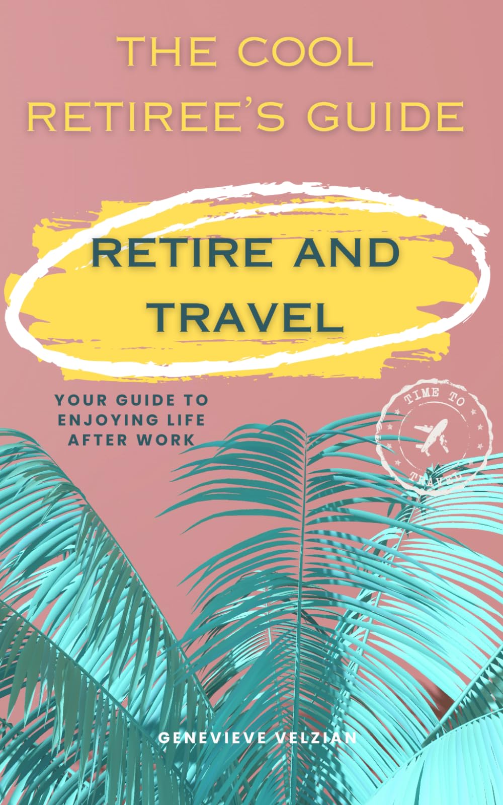 Retire and Travel: Your Guide to Enjoying Life After Work (Travelling Honcho)