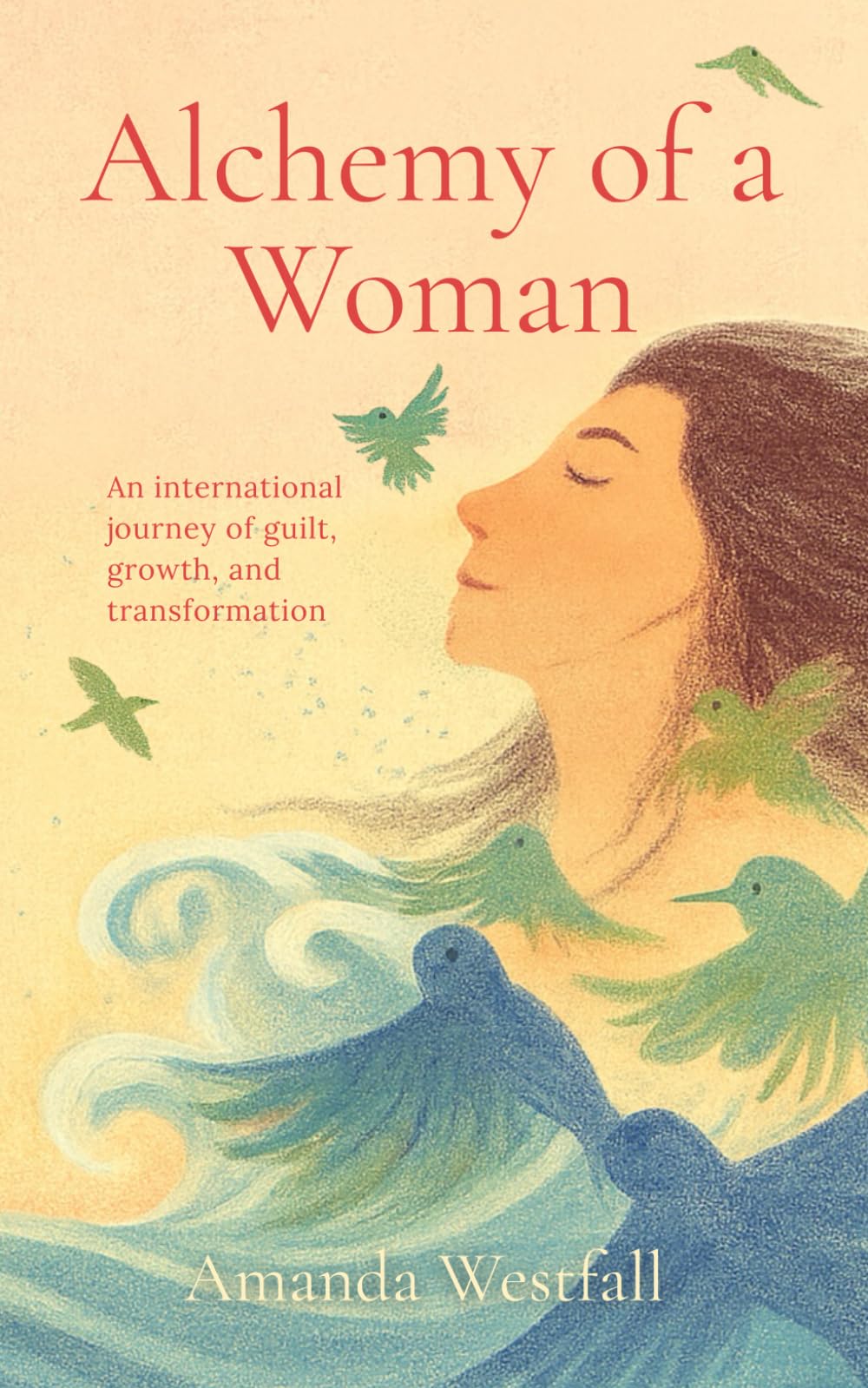 Alchemy of a Woman: An international journey of guilt, growth, and transformation