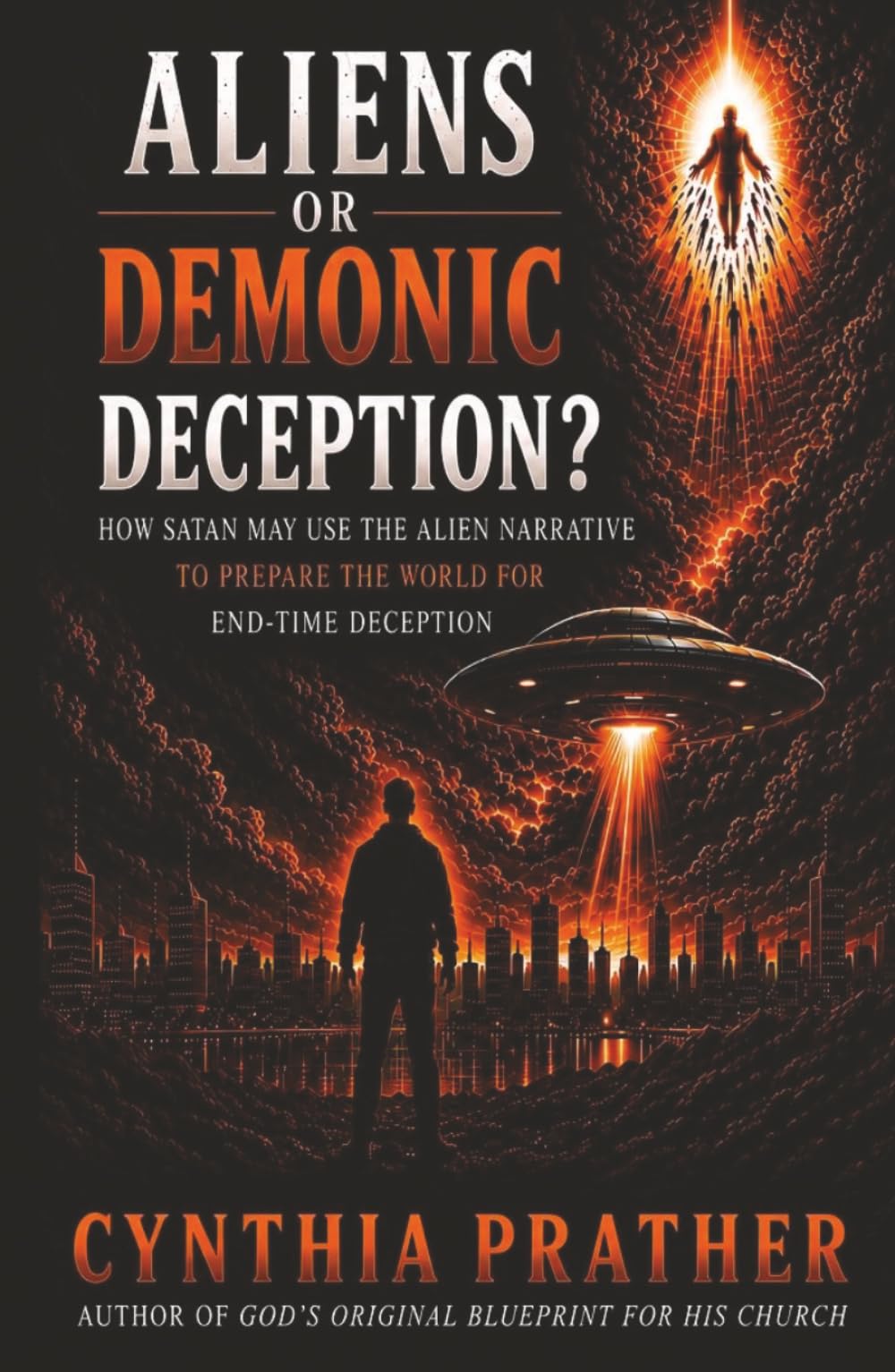 ALIENS OR DEMONIC DECEPTION?: How Satan May Use the Alien Narrative to Prepare the World for End-Time Deception