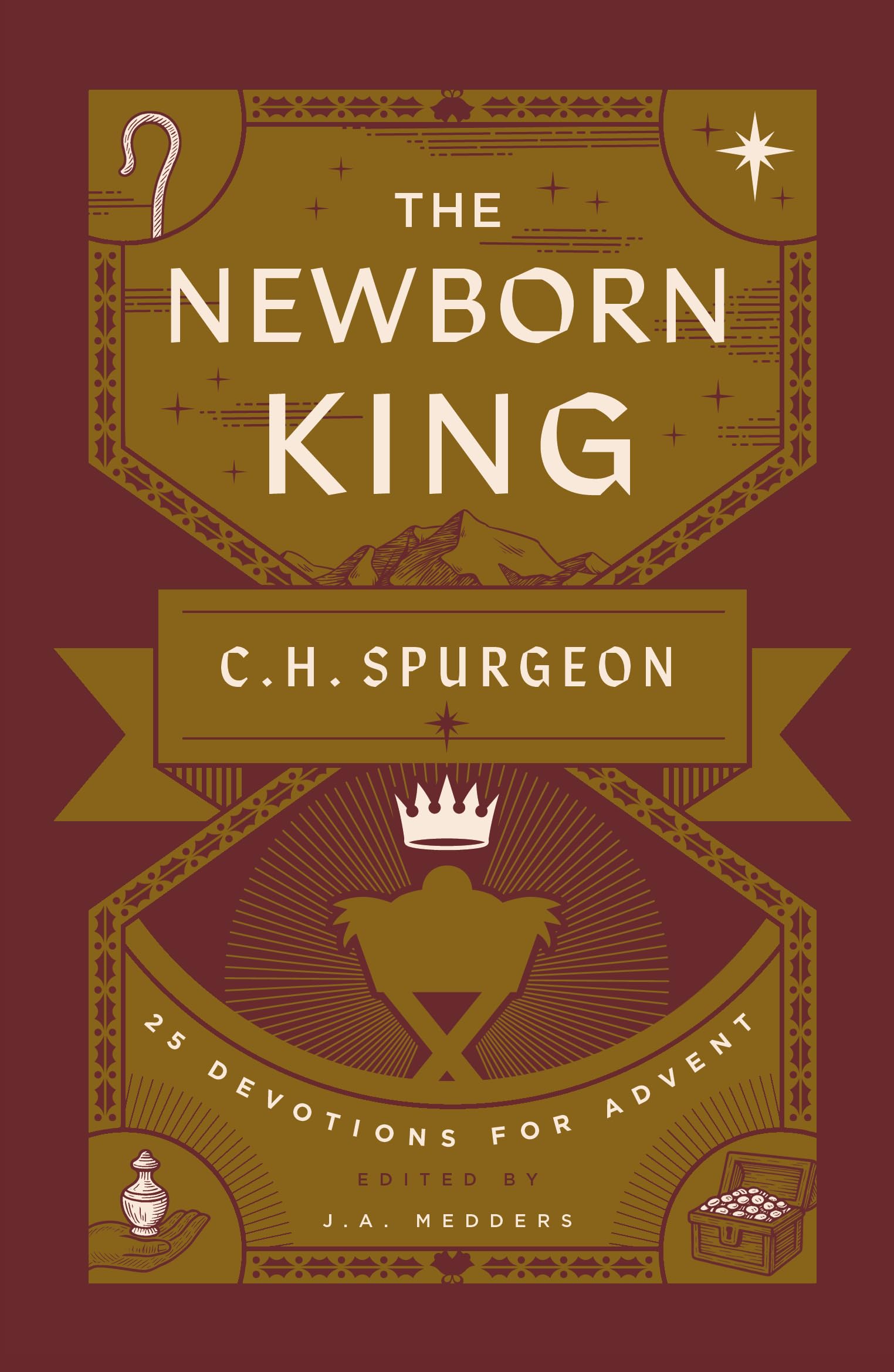 The Newborn King: 25 Devotions for Advent from C.H. Spurgeon (A Christmas Devotional on the Birth of Jesus with Daily Prayers, Reflection Questions, & Insights from Charles H. Spurgeon’s Sermons)