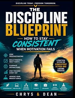 THE DISCIPLINE BLUEPRINT: How to stay consistent when motivation fails with proper framework and activities. (A professional design with Premium Paper printing edition)