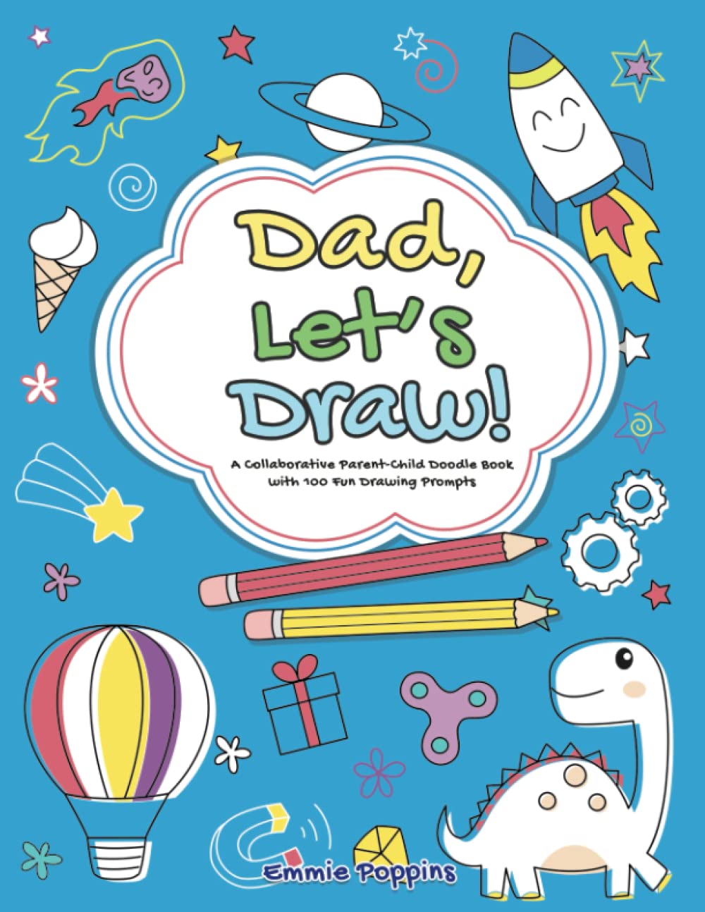 Dad, Let's Draw!: A Collaborative Parent-Child Doodle Book With 100 Fun Drawing Prompts