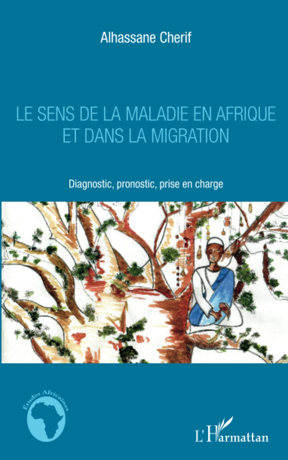 Le sens de la maladie en Afrique et dans la migration: Diagnostic, pronostic, prise en charge