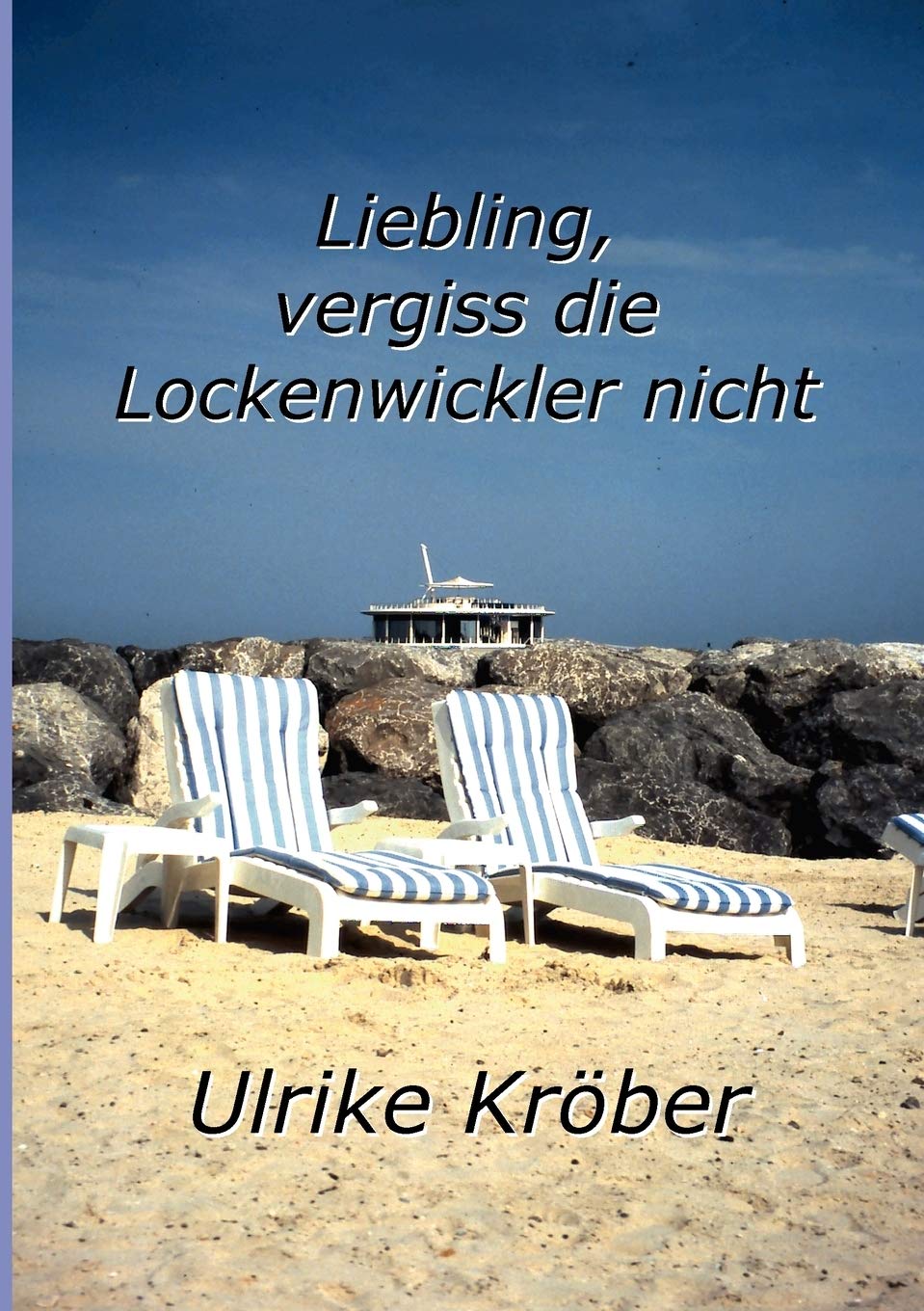 Liebling, vergiss die Lockenwickler nicht (German Edition)