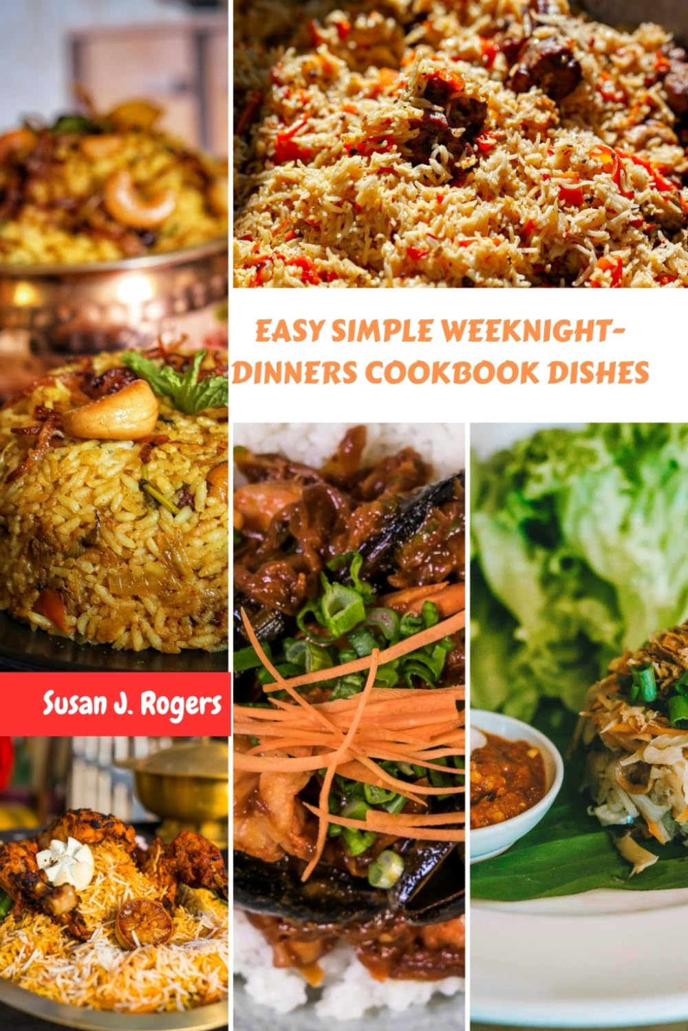 EASY SIMPLE WEEKNIGHT-DINNERS COOKBOOK DISHES: Healthy Flavourful Recipes Meals With Delicious Amazing Diet To Enjoy For Busy People