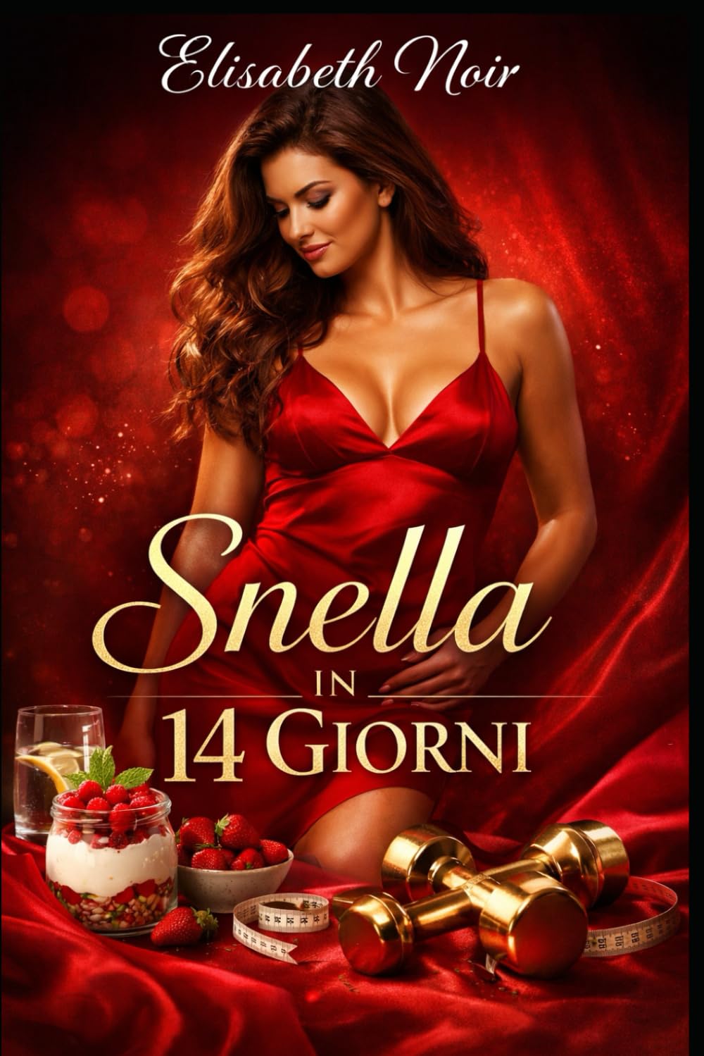 Snella in 14 Giorni: La dieta pratica per donne sempre di corsa: pochi ingredienti, zero stress, massimo risultato