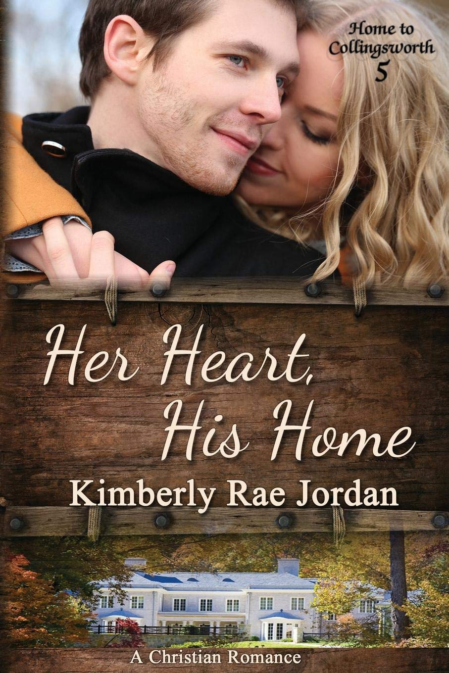 Her Heart, His Home: A Christian Romance: 5 (Home To Collingsworth)