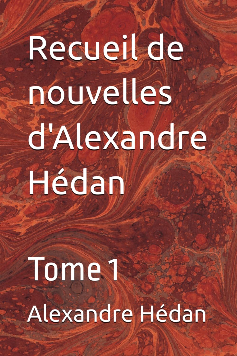Recueil de nouvelles d'Alexandre Hédan: Tome 1