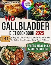 No Gallbladder Diet Cookbook: 140 Easy & Delicious Low-Fat Recipes for Better Digestion and Long-Term Wellness|6-Week Meal Plan & Shopping List to Help You Thrive Without a Gallbladder