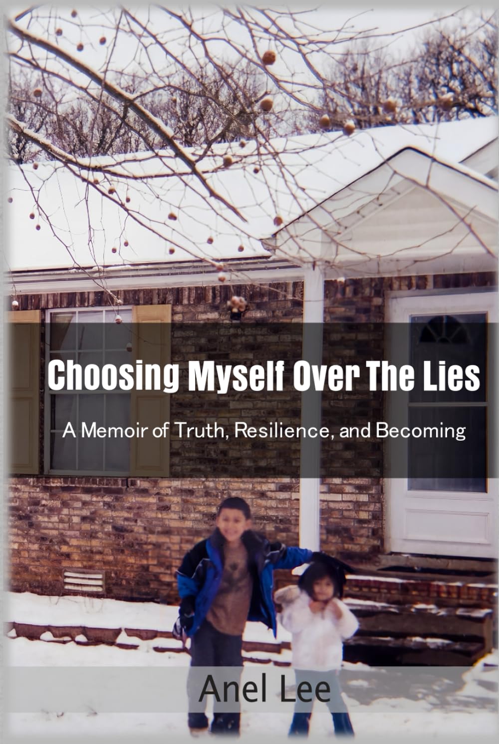 Choosing Myself Over the Lies: A Memoir of Truth, Resilience, and Becoming