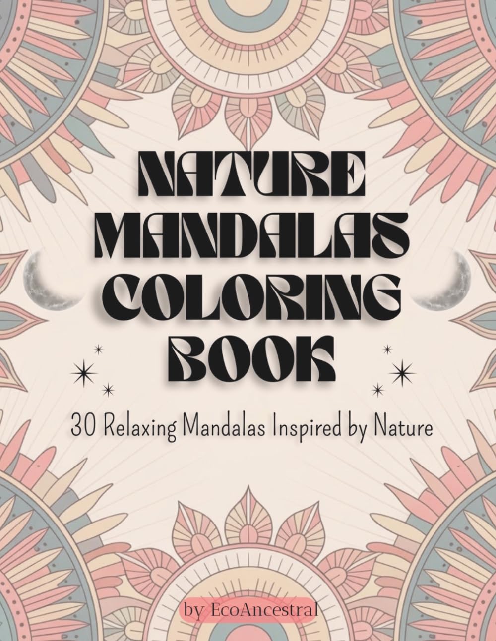 NATURE MANDALAS COLORING BOOK: 30 Relaxing Mandalas Inspired by Nature