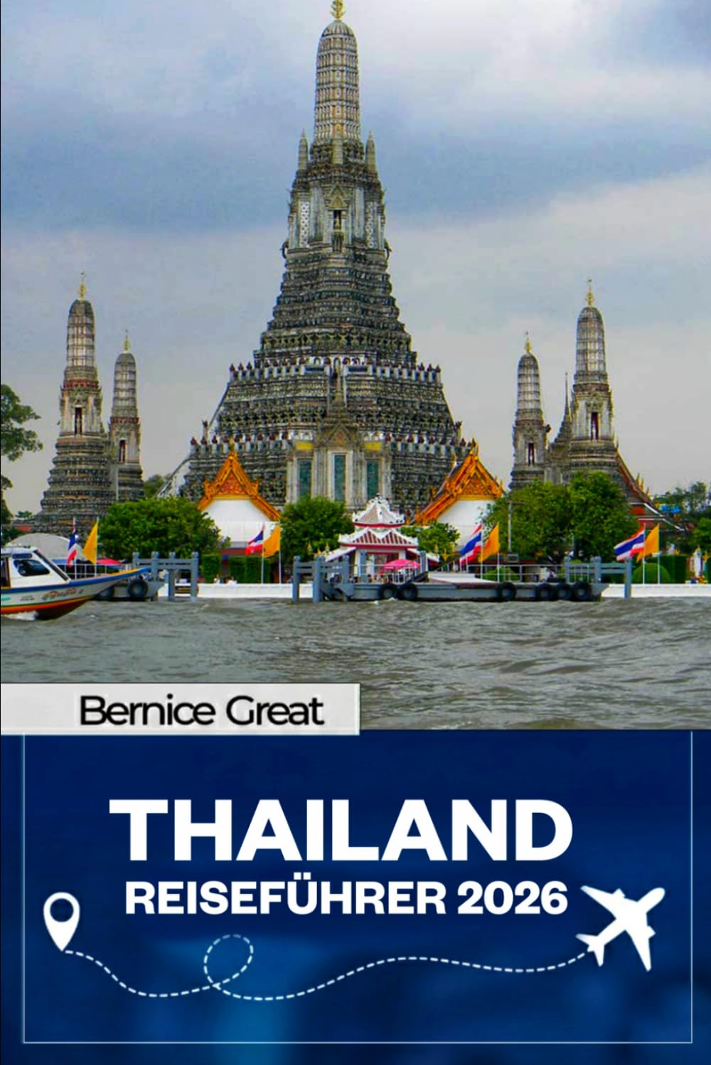 THAILANDREISEFÜHRER 2026: Vollständige Roadmap zu Bangkok, Chiang Mai, Phuket & Krabi mit Inseln, Reiserouten, Insider-Tipps, versteckten Schätzchen und Abenteuern an der Andamanenküste (2025–2026)