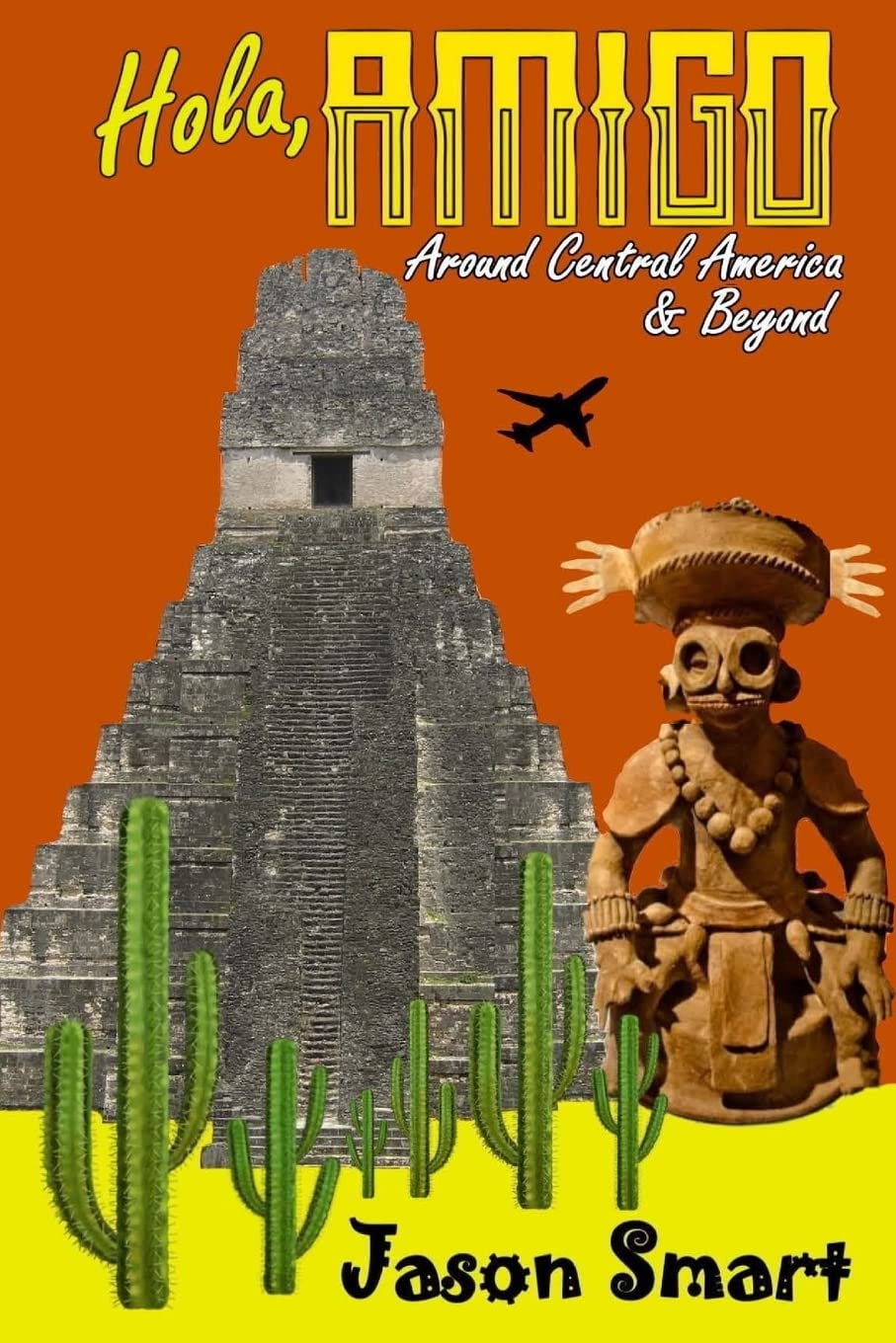 Hola, Amigo: Around Central America & Beyond