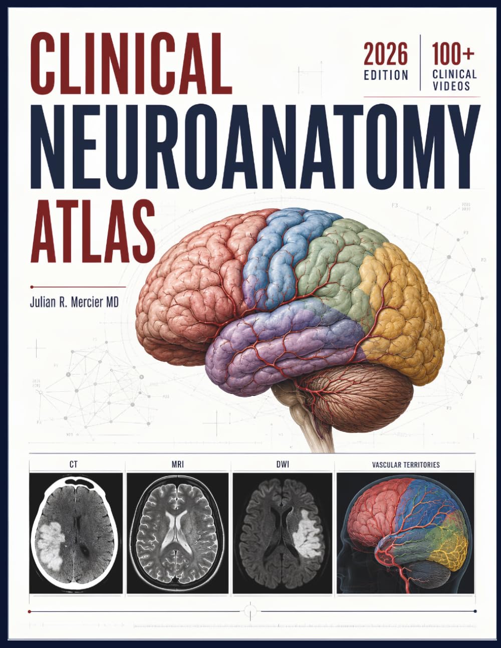 CLINICAL NEUROANATOMY ATLAS: Cortical Mapping, Neural Pathway Tracing, Lesion Localization, Diagnostic Reasoning, and Neuroradiological Correlation for Medical Students and Residents