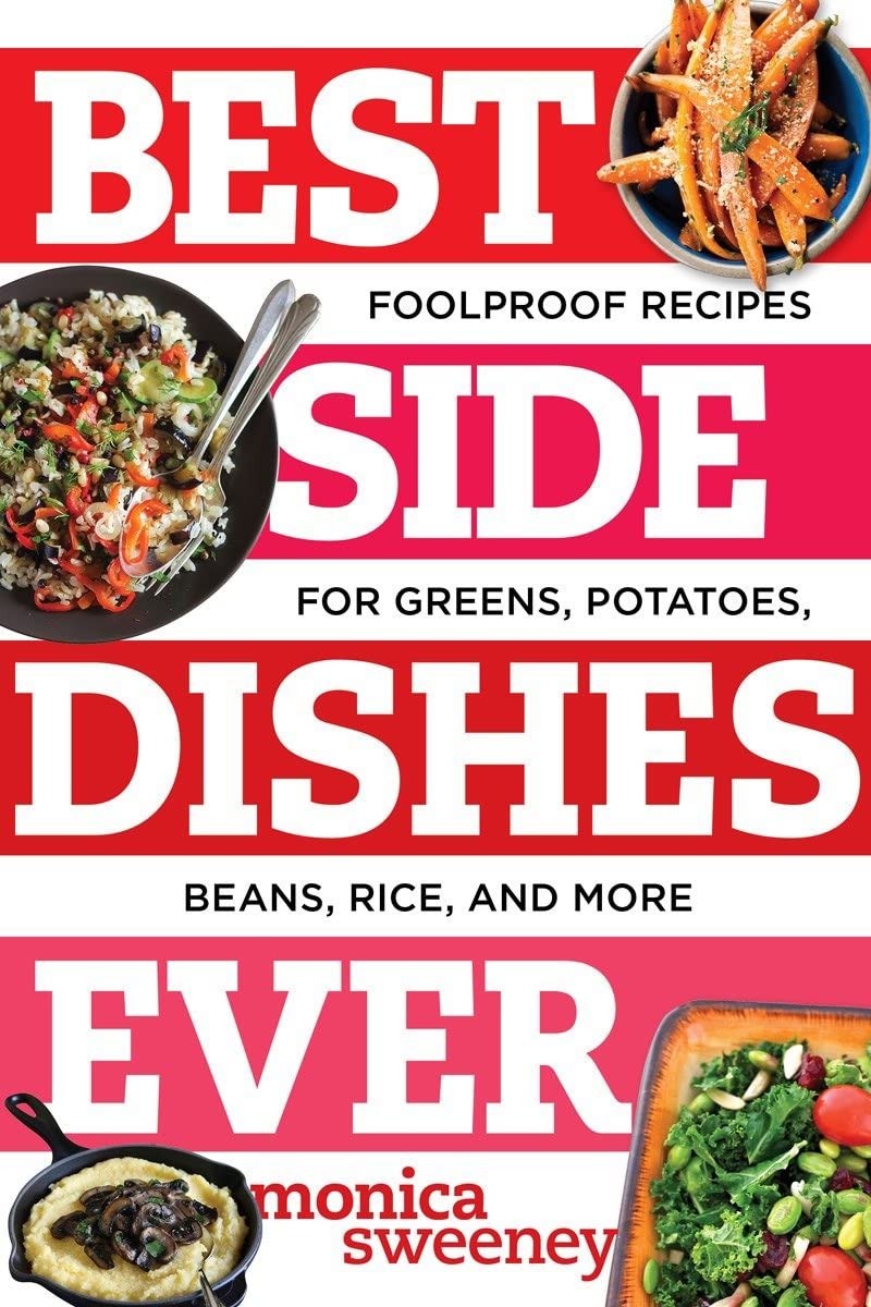 Best Side Dishes Ever: Foolproof Recipes for Gre