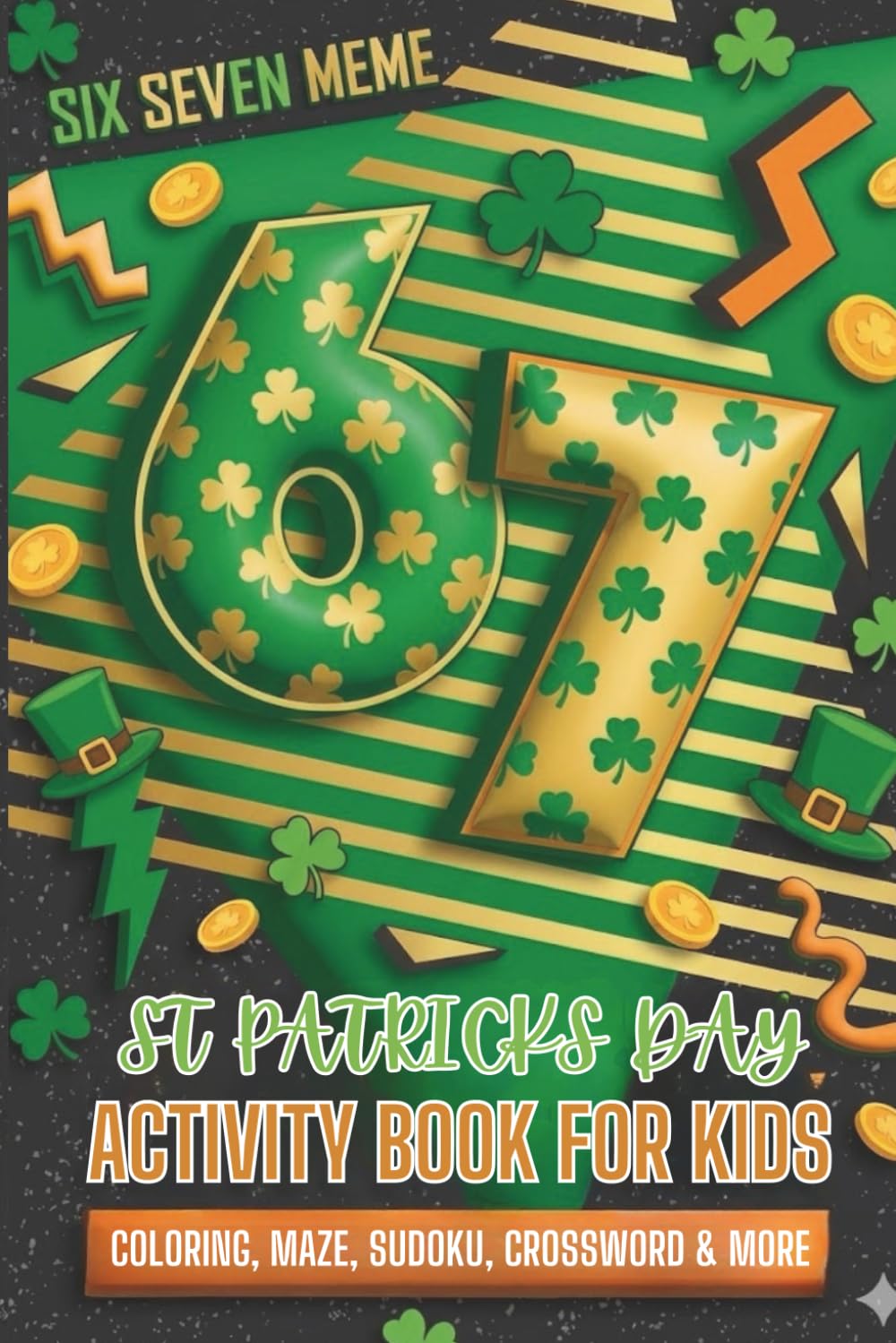 Lucky Six Seven Saint Patrick’s Day Activity Book For Kids: Coloring, Mazes, Sudoku, Word Puzzles And Fun Learning Games Inspired By The Viral Six Seven Meme