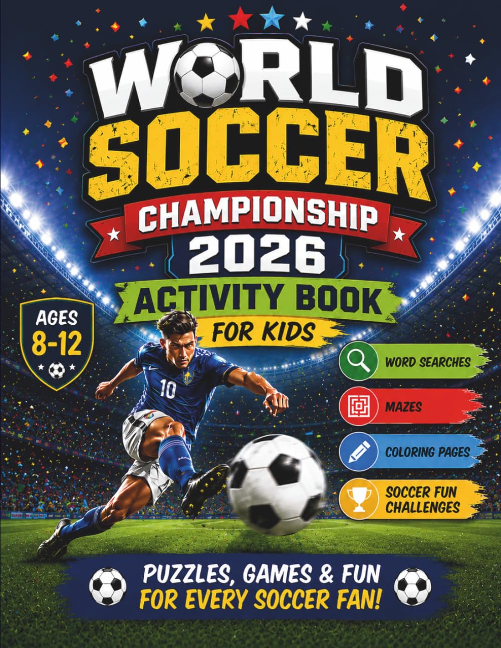 World Soccer Championship 2026 Activity Book for Kids: Word Searches, Mazes, Coloring Pages and Fun Soccer Challenges for Kids Ages 8-12 (Soccer Champions Activity Series)