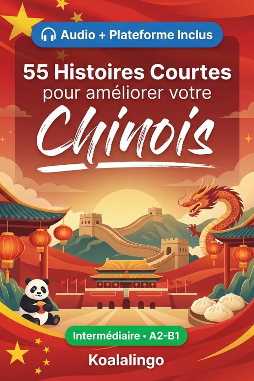 55 histoires courtes bilingues pour apprendre le chinois niveau intermédiaire: Améliorez votre vocabulaire, votre lecture et votre compréhension ... pour étudiants et adultes de niveau A2-B1
