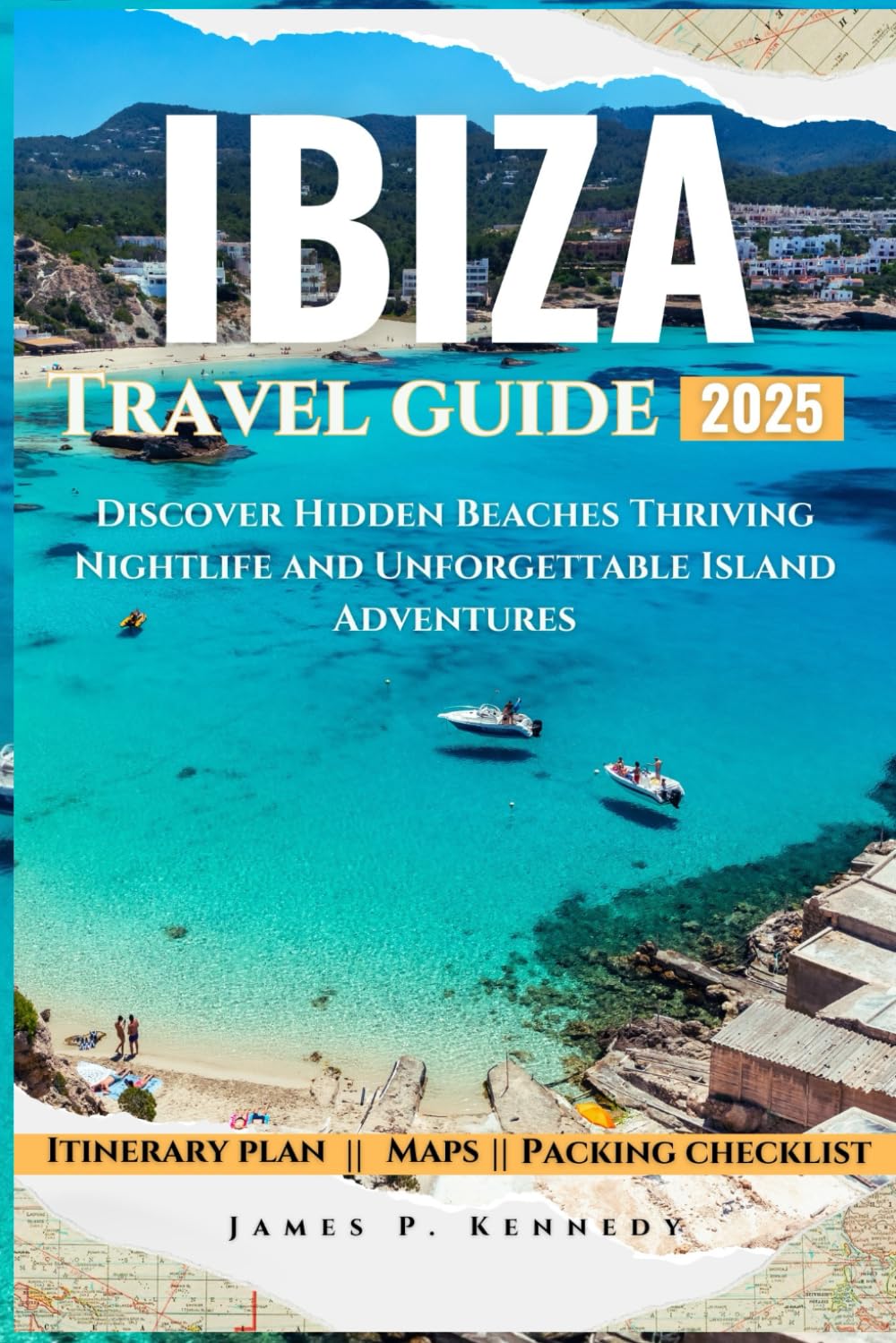 Ibiza Travel Guide 2025: Discover Hidden Beaches Thriving Nightlife and Unforgettable Island Adventures