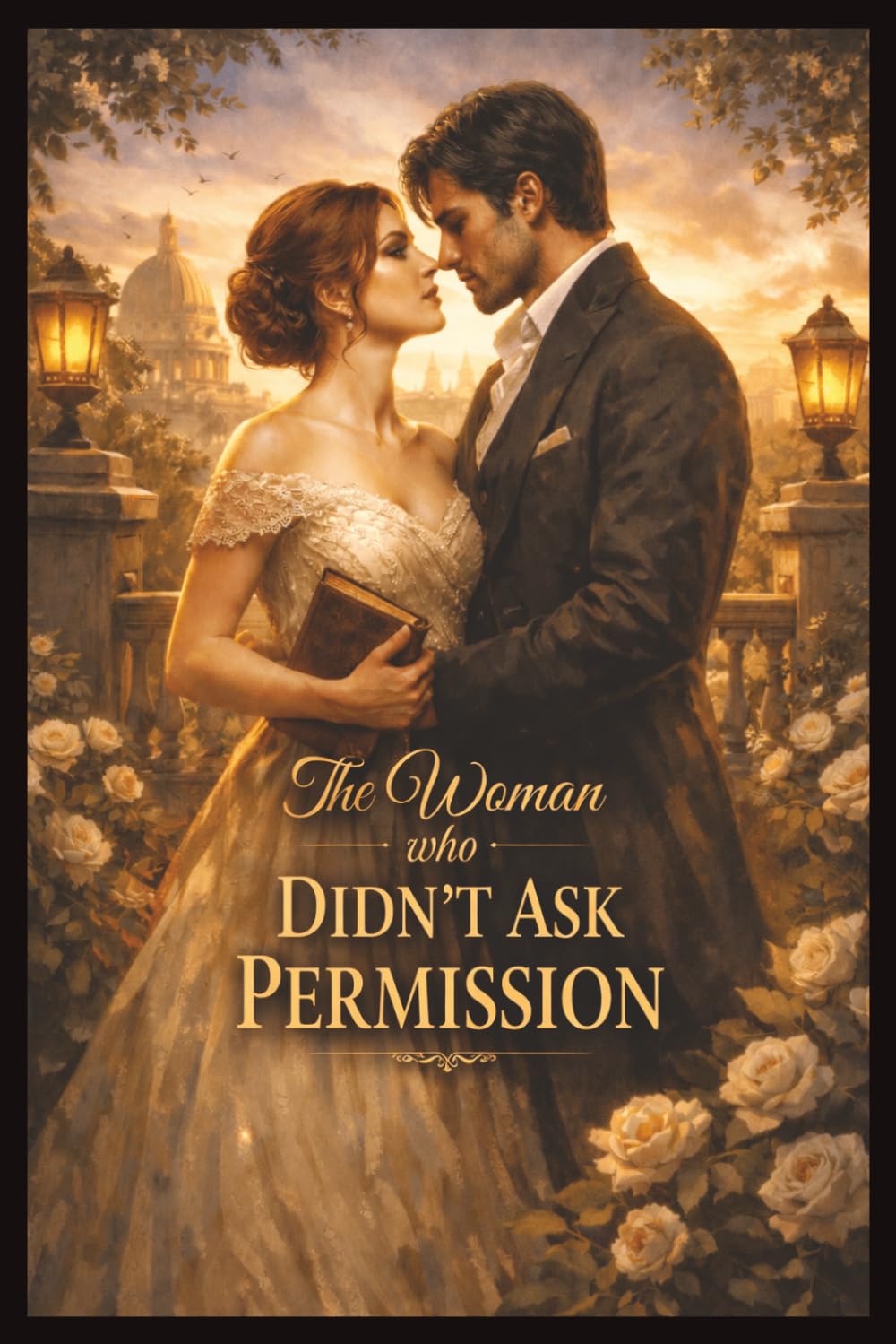 The Woman Who Didn’t Ask Permission: A Regency-Era Romance of Power, Strategy, and the Love That Refuses to Ask Permission (Legacy and Power)