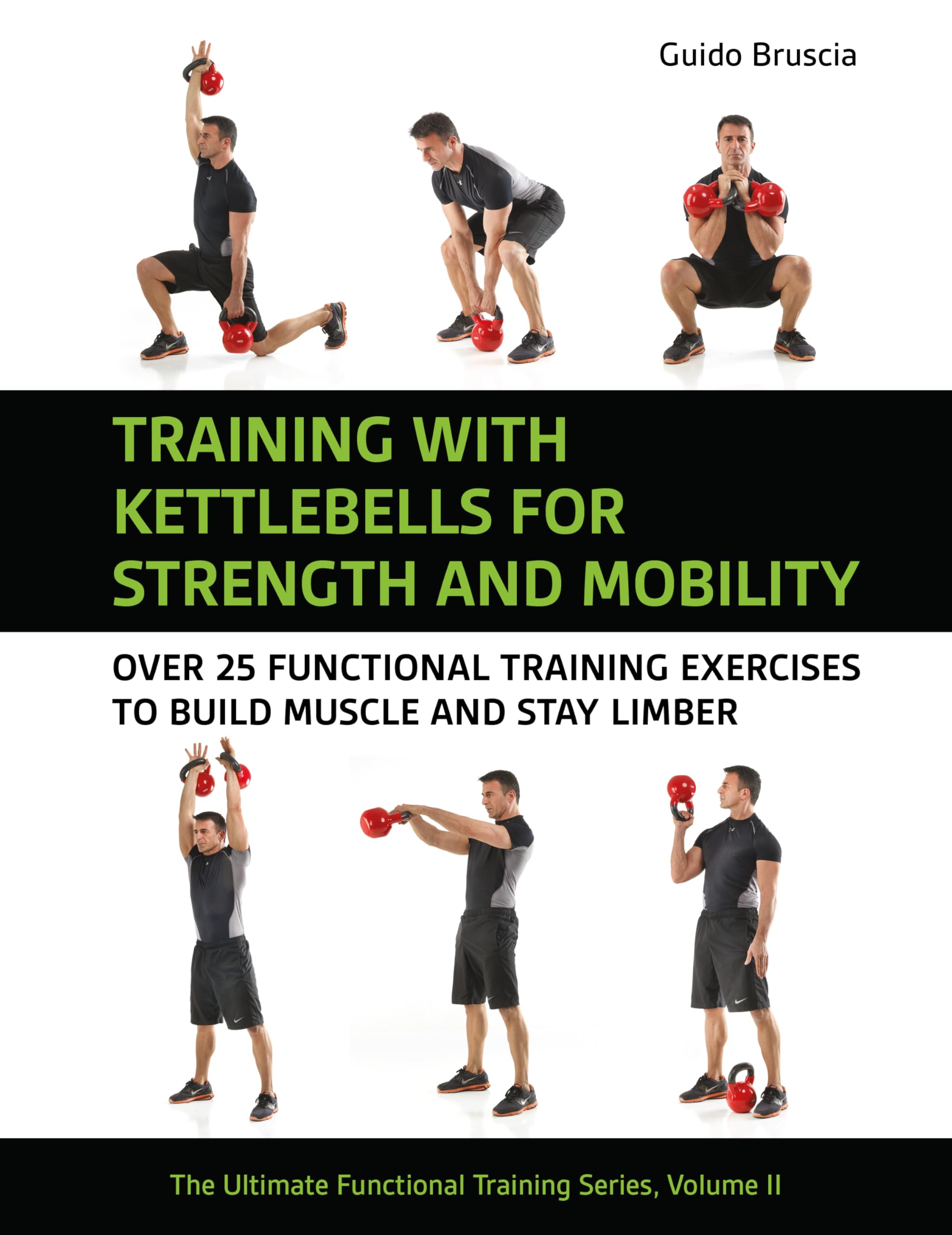 Training With Kettlebells for Strength and Mobility: Over 25 Functional Training Exercises to Build Muscle and Stay Limber: 2 (Ultimate Functional Training Series)
