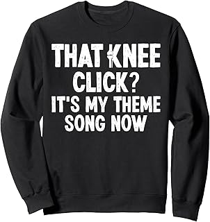 That Knee Click? Knee Replacement Surgery Sweatshirt