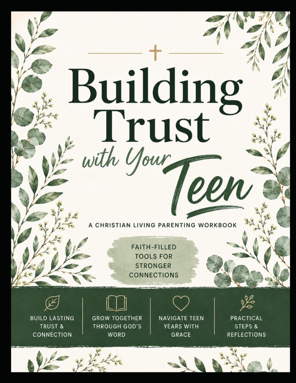 Building Trust with Your Teen: A Christian Living Parenting Workbook