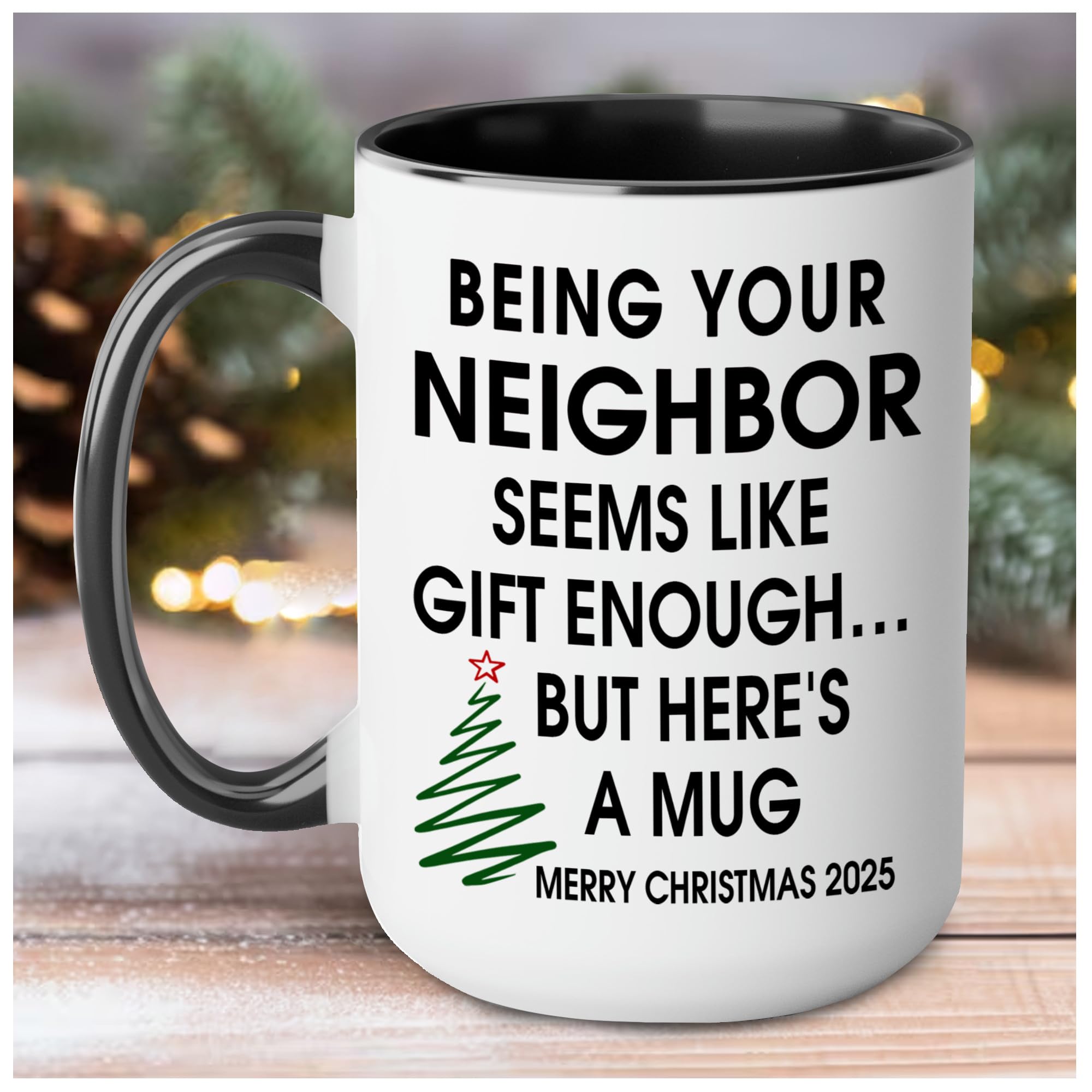 Custom Being Your Neighbor Mug 11Oz 15Oz Being Your Neighbor Seems Like Gift Enough But Heres A Mug