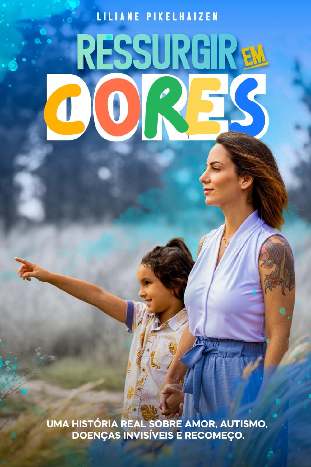 Ressurgir em Cores: Uma história real sobre amor, autismo, doenças invisíveis e recomeço
