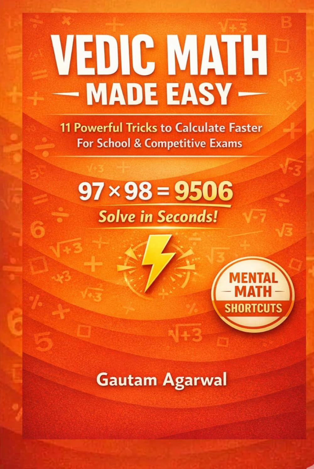 Vedic Math Made Easy: 11 Simple Tricks to Calculate Up to 5x Faster for School & Competitive Exams