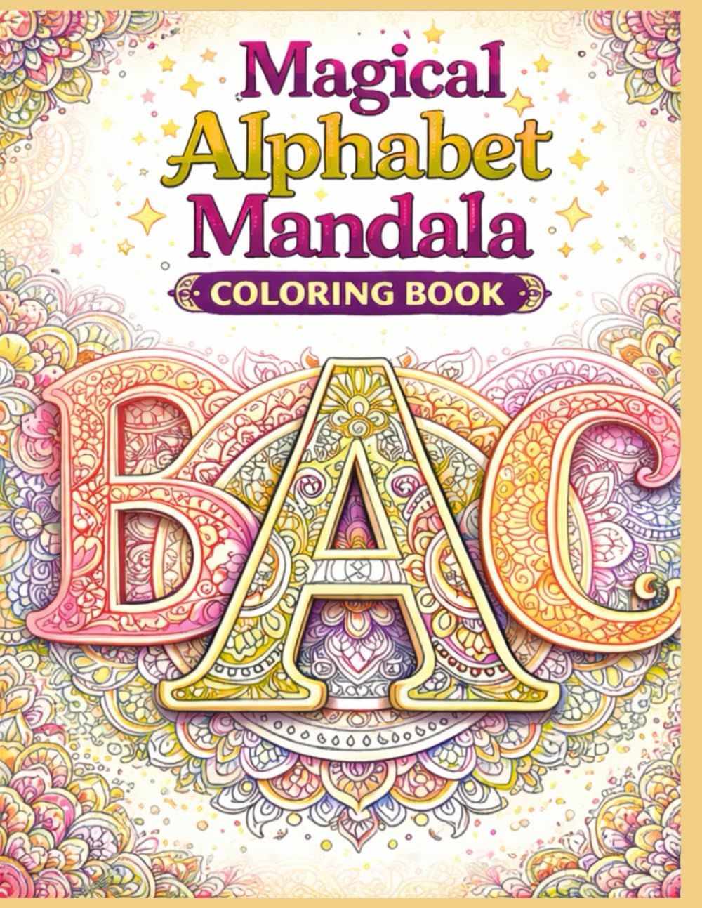 Fun and Creative Capital Letter Mandala Designs for for Kids, Teens & Adults - Relaxation, Stress Relief & Meditation