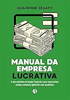 Manual da Empresa Lucrativa: O Guia Definitivo de Gestão Financeira para Empresários