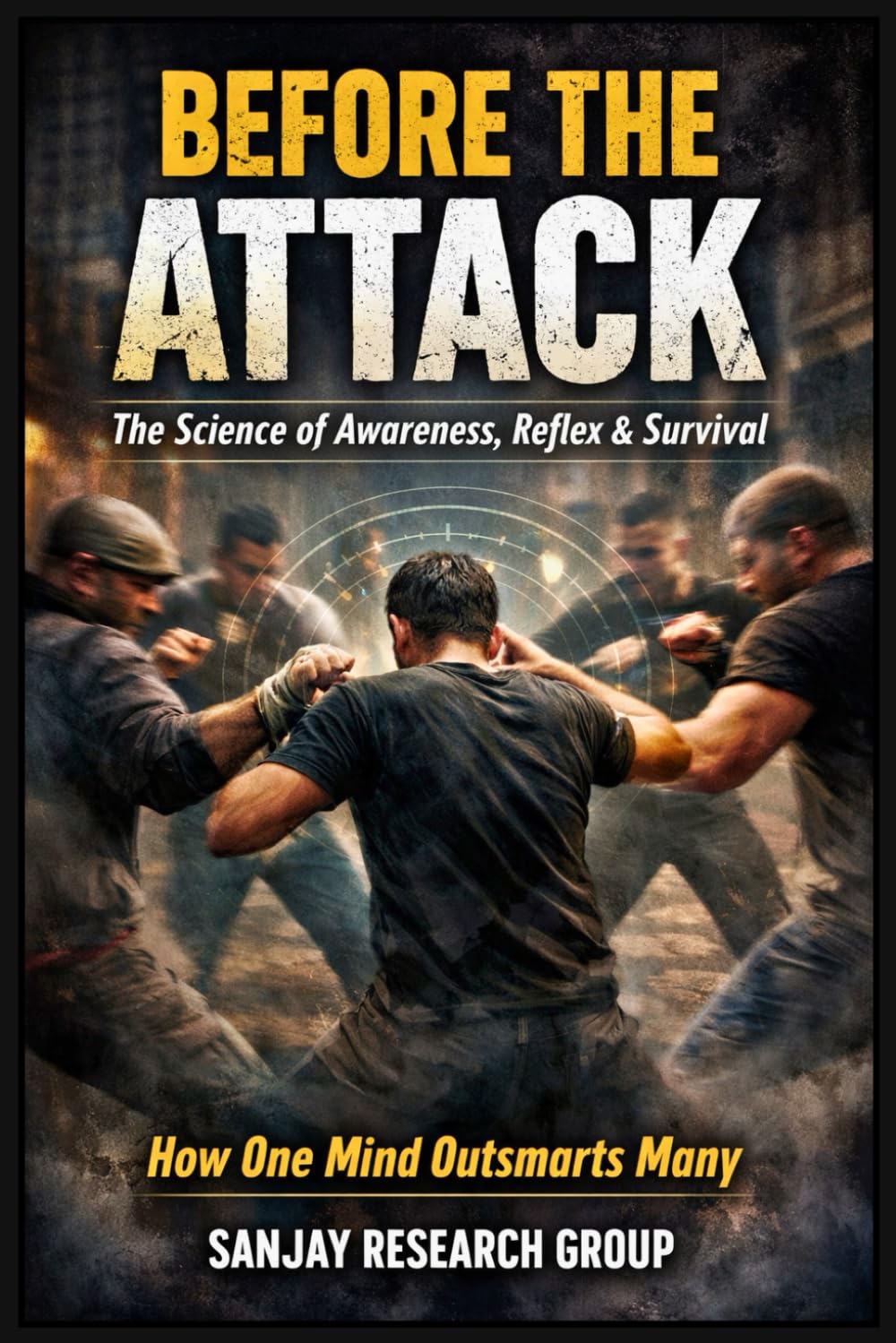 Before the Attack: The Science of Awareness, Reflex, and Survival: 1 (Fighting Skills Book By Sanjay Mandavi)