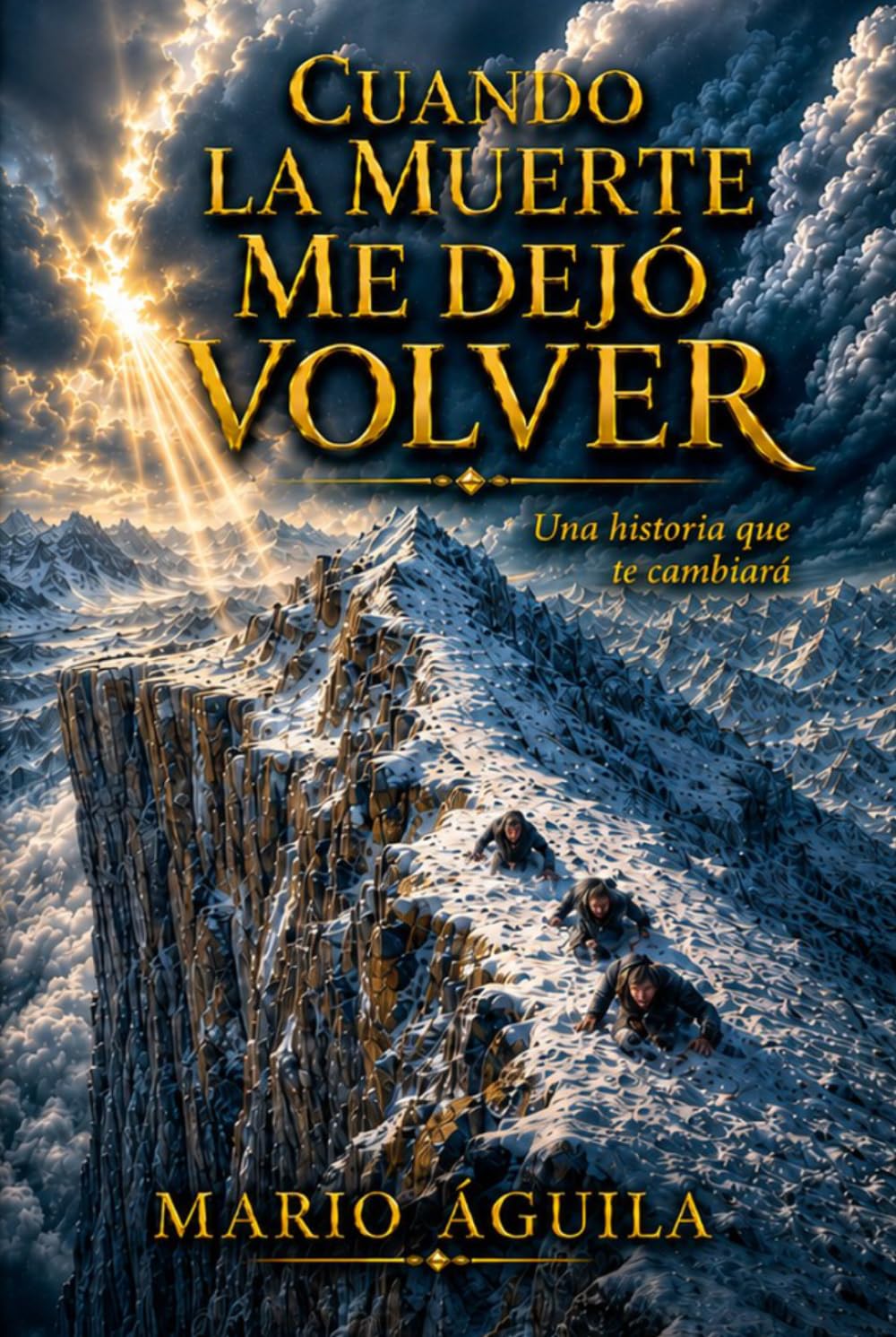 CUANDO LA MUERTE ME DEJÓ VOLVER: UNA HISTORIA QUE TE CAMBIARÁ LA VIDA