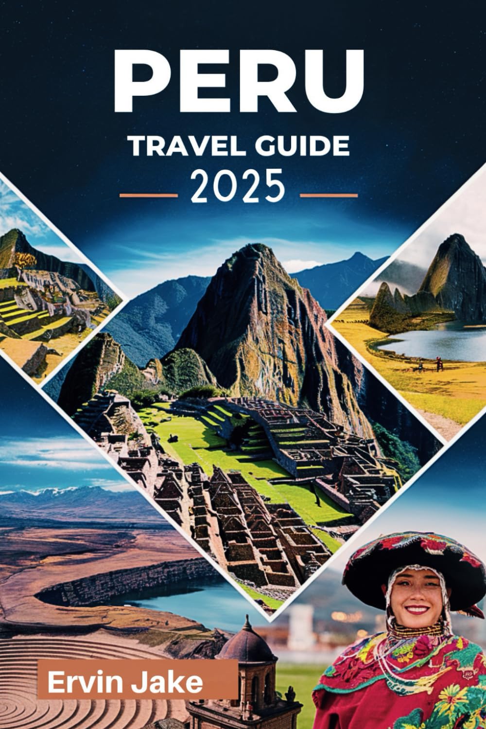 PERU TRAVEL GUIDE 2025: Tips, Local Attractions, and Cultural Insights for a Memorable Trip