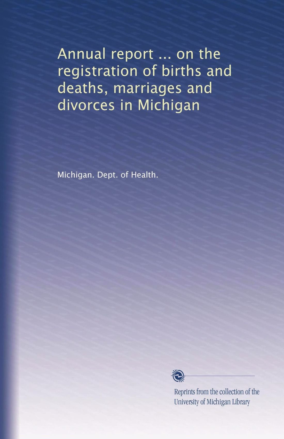 Relazione annuale ... sulla registrazione di nascite e morti, matrimoni e divorzi nel Michigan: Volume 5