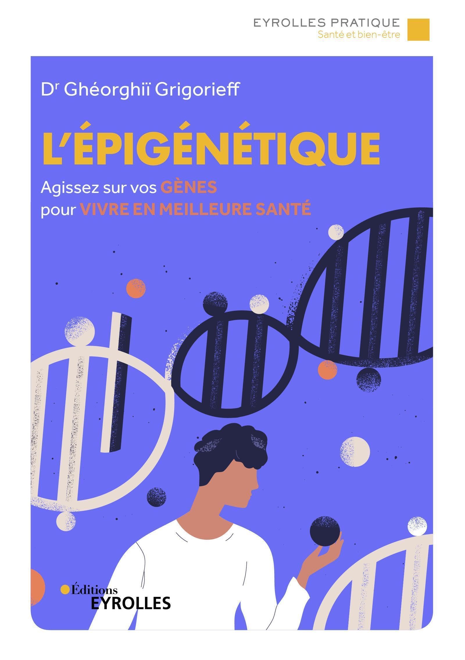 L'épigénétique: Agissez sur vos gènes pour vivre en meilleure santé