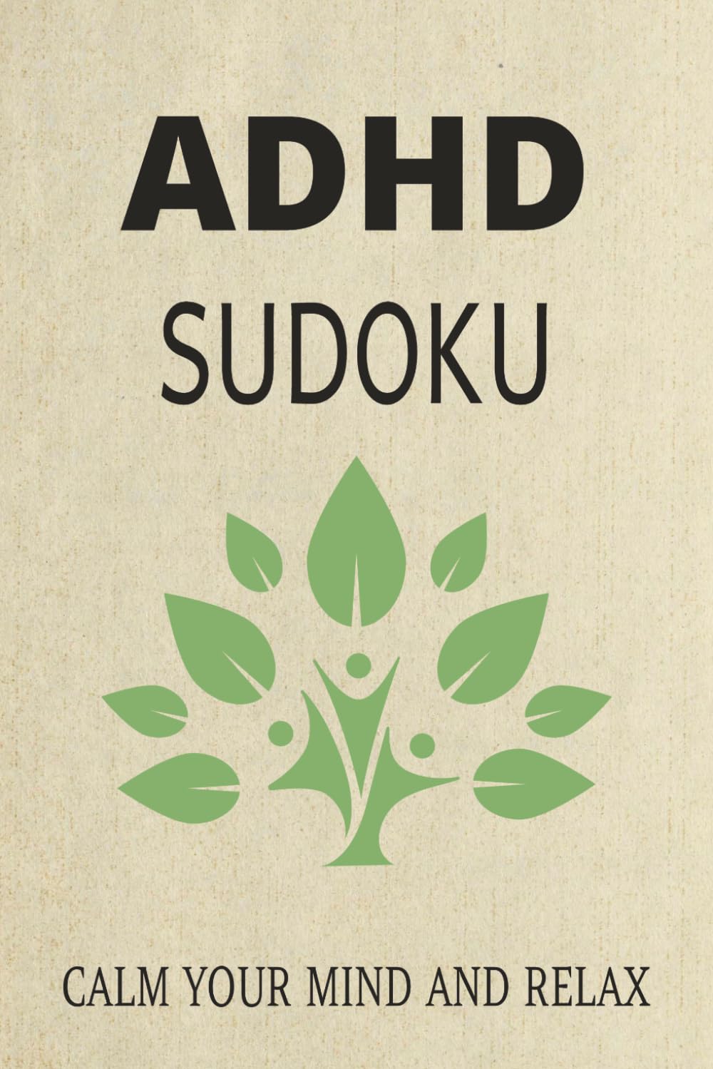 ADHD Sudoku Puzzle Book Calm Your Mind and Relax: Sudoku Puzzles for ADHD | Help Calm Your Mind and Relax | 6x9 Inches, 110 Pages | 50+ Puzzles | Solutions Included