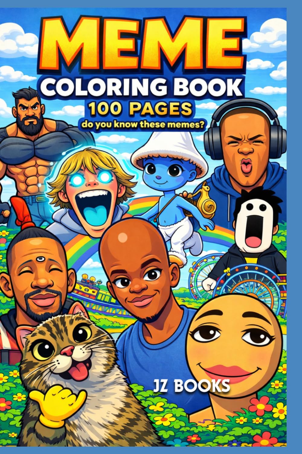 Meme Coloring Book: Viral Internet Chaos & Funny Characters to Color – Featuring Iconic Meme Faces & Classic Memes! | 100 Pages | 100 Characters