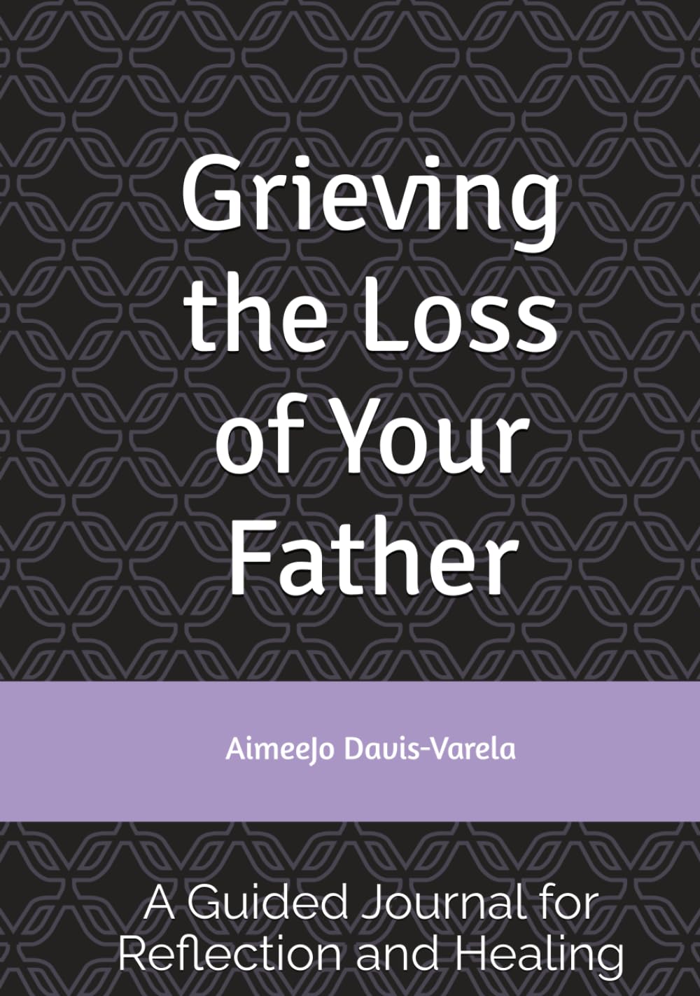 Grieving the Loss of Your Father: A Guided Journal for Reflection and Healing