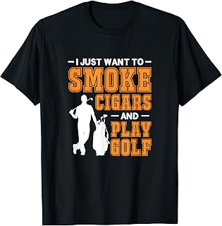 I Just Want To Smoke Cigars And Play Golf Cigar Smokers T-Shirt